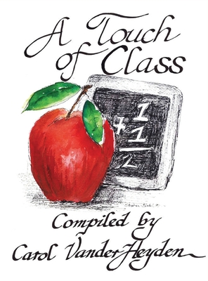 A Touch of Class: Quotes for Teachers - Carol Vanderheyden