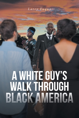 A White Guy's Walk Through Black America - Larry Fuqua