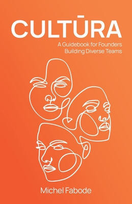 Cultura: A Guidebook for Founders Building Diverse Teams - Michel Fabode
