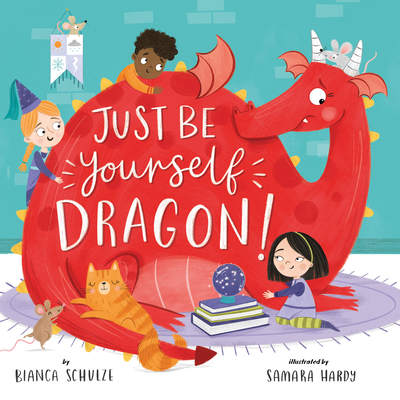 Just Be Yourself, Dragon - Bianca Schulze