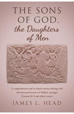 Poza produsului The Sons of God, the Daughters of Men: A comprehensive and in-depth treatise dealing with that most provocative of biblical passages (Genesis 6:1-4 an - James L. Head