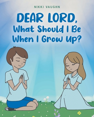 Dear Lord, What Should I Be When I Grow Up? - Nikki Vaughn