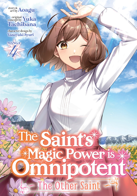 The Saint's Magic Power Is Omnipotent: The Other Saint (Manga) Vol. 4 - Yuka Tachibana