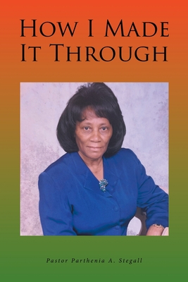 How I Made It Through - Pastor Parthenia A. Stegall