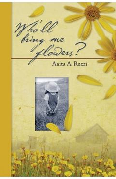 Coperta cărții 'Who'll Bring Me Flowers? - Anita A. Rozzi'