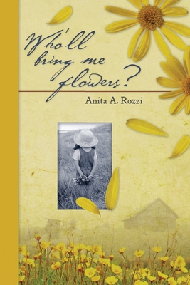 Coperta cărții 'Who'll Bring Me Flowers? - Anita A. Rozzi'