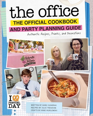 The Office: The Official Cookbook and Party Planning Guide: Authentic Recipes, Pranks, and Decorations - Julie Tremaine