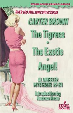 Coperta cărții 'The Tigress / The Exotic / Angel! - Carter Brown'