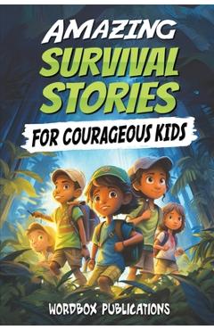 Coperta cărții 'Amazing Survival Stories for Courageous Kids: 20 True Tales of Courage, Determination, Survival, and Faith to Motivate'