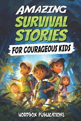 Coperta cărții 'Amazing Survival Stories for Courageous Kids: 20 True Tales of Courage, Determination, Survival, and Faith to Motivate'