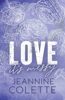 Love...It's Messy - Jeannine Colette