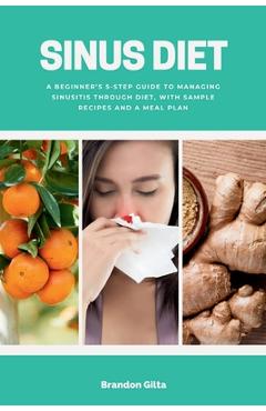 Coperta cărții 'Sinus Diet: A Beginner's 5-Step Guide to Managing Sinusitis Through Diet, With Sample Recipes and a Meal Plan - Brandon'