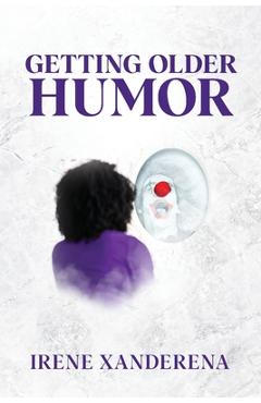 Coperta cărții 'Getting Older Humor - Irene Xanderena'