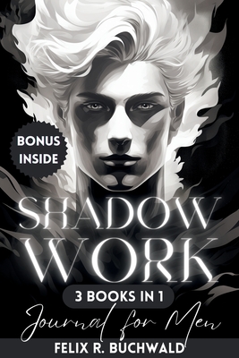 Shadow Work Journal for Men: An In-Depth Guide to Increased Self Awareness & Improved Mental Health - Workbook Exercises & Journaling Prompts Inclu - Felix R. Buchwald