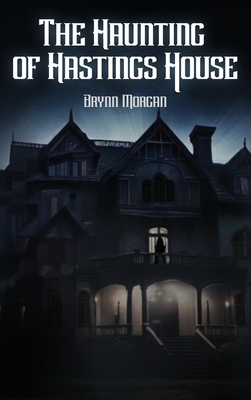 The Haunting of Hastings House - Brynn Morgan