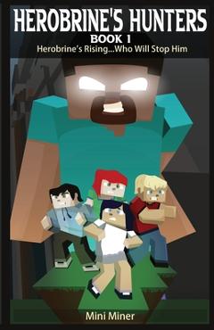 Coperta cărții 'Herobrine's Hunters Book 1: Herobrine's Rising...Who Will Stop Him - Mini Miner'