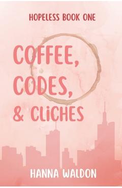 Coperta cărții 'Coffee, Codes, & Cliches - Hanna Waldon'
