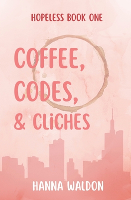 Coffee, Codes, & Cliches - Hanna Waldon