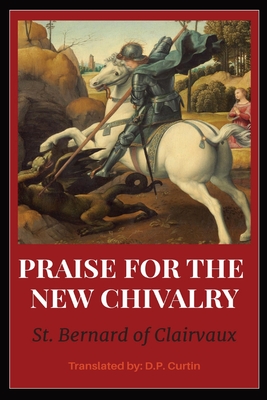 In Praise of the New Chivalry - St Bernard Of Clarivaux