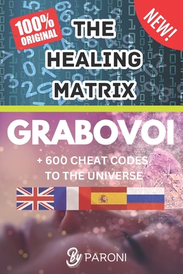 Grabovoi: The healing matrix - The Grabovoi Code: Numbers That Heal, Prosper and Transform in 4 languages: The Healing Matrix: L - Christophe Paroni
