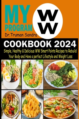 Coperta cărții 'My WW Program Cookbook 2024: Simple, Healthy & Delicious WW Smart Points Recipes to Rebuild Your Body and Have a'