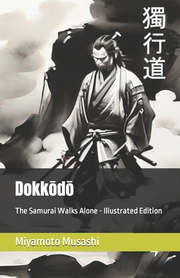 Dokkōdō: The Samurai Walks Alone - Illustrated Edition - S. Chance