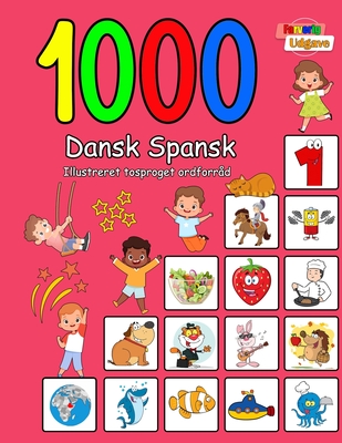 1000 Dansk Spansk Illustreret Tosproget Ordforrd (Farverig Udgave): Danish Spanish language learning - Laura Andersen