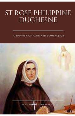 Coperta cărții 'St Rose Philippine Duchesne: A Journey of Faith and Compassion - Catherine Delacroix'