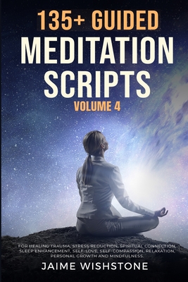 135+ Guided Meditation Scripts (Volume 4): Discover Calm and Transformation: Embrace Nature, Mindfulness, Self-Care, and Personal Growth Across Divers - Nick Tsai