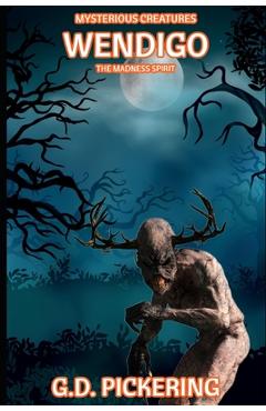 Coperta cărții 'Mysterious Creatures: Wendigo: The Madness Spirit - G. D. Pickering'