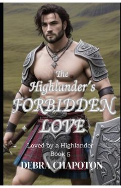 Coperta cărții 'The Highlander's Forbidden Love: A Scottish Historical Romance Novel - Debra Chapoton'