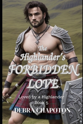 The Highlander's Forbidden Love: A Scottish Historical Romance Novel - Debra Chapoton