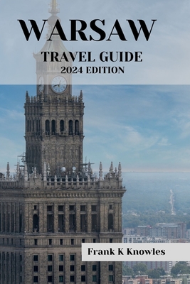 Warsaw Travel Guide 2024 Edition: