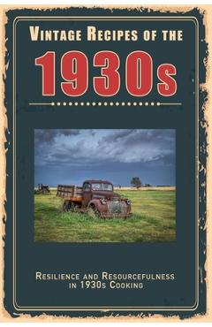 Coperta cărții 'Vintage Recipes of the 1930s: Resilience and Resourcefulness in 1930s Cooking - Steven Masters'