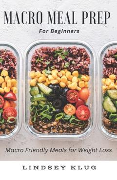 Coperta cărții 'Marco Meal Prep for Beginners: Macro Friendly Meals for Weight Loss - Lindsey Klug'