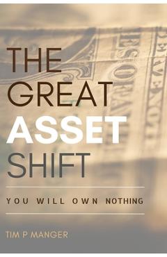 Poza produsului The Great Asset Shift: You will Own Nothing - Tim Manger