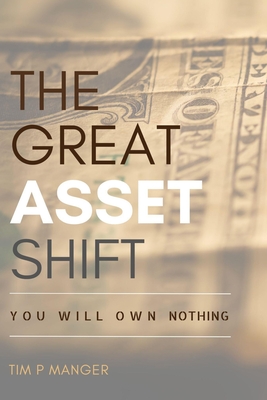 The Great Asset Shift: You will Own Nothing - Tim Manger