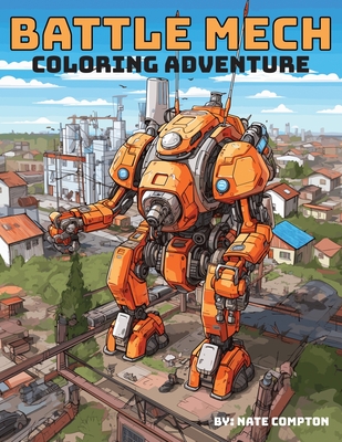 Battle Mech Coloring Adventure: Robot Warrior Coloring Book - Nate Compton