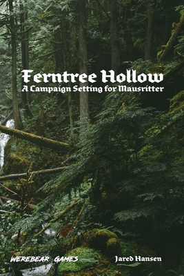 Ferntree Hollow: A Campaign Setting for Mausritter - Jared C. Hansen
