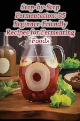 Step-by-Step Fermentation: 95 Beginner-Friendly Recipes for Fermenting Foods - Street Snack Oasis Hoga