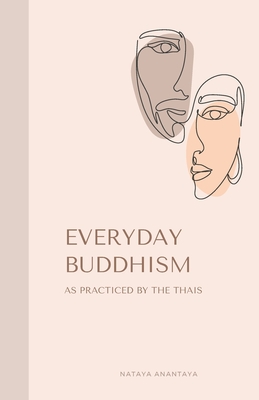 Everyday Buddhism: As Practiced by the Thais - Nataya Anantaya