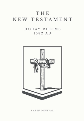 The New Testament - Douay Rheims 1582 AD. - Latin Revival