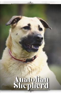 Coperta cărții 'Anatolian Shepherd: Dog breed overview and guide - Nina Pustova'