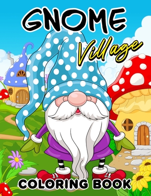 Coperta cărții 'Gnome Village coloring book: Explore the Magical World of Gnomes in this Coloring Book - Lily Sally'