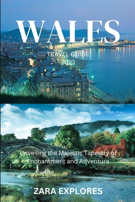 Wales Travel Guide 2023: Unveiling the Majestic Tapestry of Enchantment and Adventure - Zara Explores