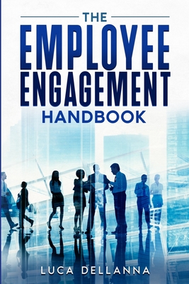 The Employee Engagement Handbook - Luca Dellanna