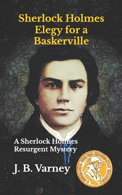Sherlock Holmes Elegy for a Baskerville: A Sherlock Holmes Resurgent Mystery - J. B. Varney