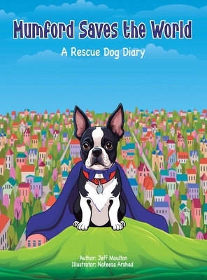 Mumford Saves The World: A Rescue Dog Diary - Jeff Moulton