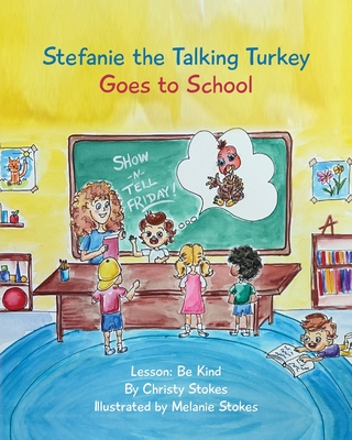 Coperta cărții 'Stefanie the Talking Turkey Goes To School: Lesson: Be Kind - Christy Stokes'