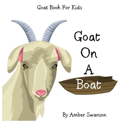 Goat Book For Kids: Goat On A Boat - Amber Swanson